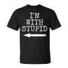 Im Stupid Im With Stupid Funny Couples Gift Gift For Mens Unisex Unisex T-Shirt