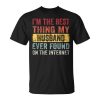 Im The Best Thing My Husband Ever Found On The Internet Unisex Unisex T-Shirt