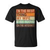 Im The Best Thing My Wife Ever Found On The Internet Unisex Unisex T-Shirt