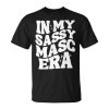 In My Sassy Masc Era Lesbian Flag Lesbian Couple Pride Lgbt Unisex T-Shirt