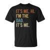 It's Me Hi I'm The Dad It's Me Dad Fathers Day Husband Unisex T-Shirt