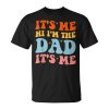 Its Me Hi Im The Dad Its Me For Retro Husband Dad Unisex Unisex T-Shirt