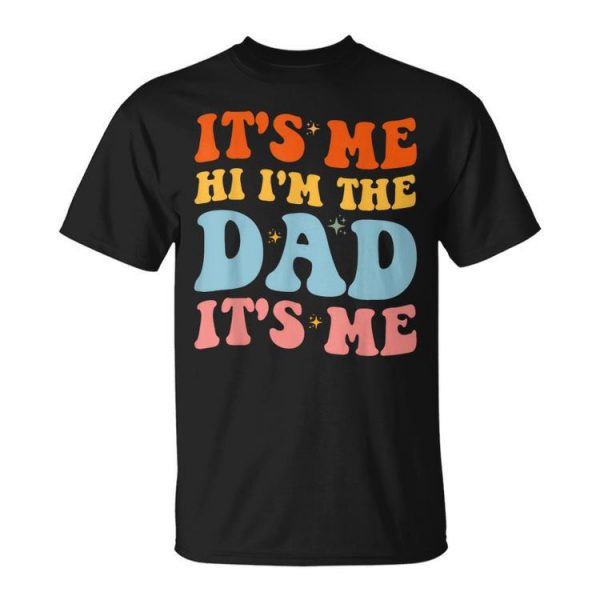 Its Me Hi Im The Dad Its Me For Retro Husband Dad Unisex Unisex T-Shirt