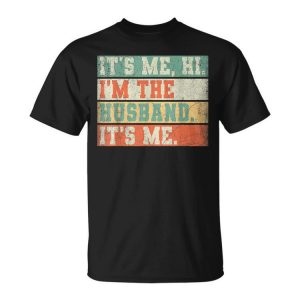 Its Me Hi Im The Husband Its Me Fathers Day Daddy Men Unisex Unisex T-Shirt