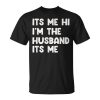 It's Me Hi I'm The Husband It's Me Husband Unisex T-Shirt