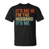 Its Me Hi Im The Husband Its Me Retro Dad Husband Unisex Unisex T-Shirt