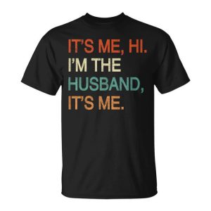 It's Me Hi I'm The Husband It's Me Unisex T-Shirt