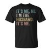 Its Me Im The Husband Its Me Unisex Unisex T-Shirt