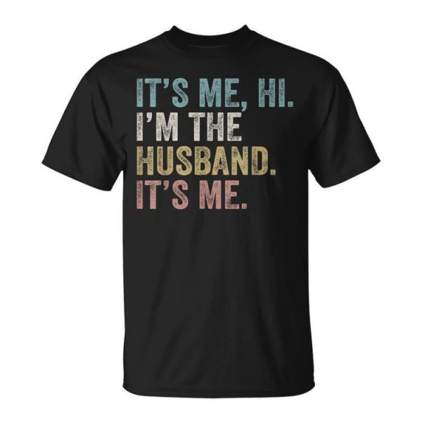 Its Me Im The Husband Its Me Unisex Unisex T-Shirt