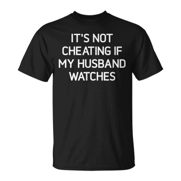 Its Not Cheating If My Husband Watches Funny Jokes Unisex Unisex T-Shirt