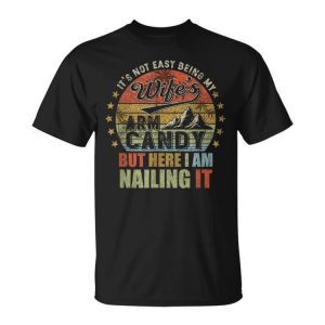 It's Not Easy Being My Wife's Arm Candy Retro Husband Unisex T-Shirt