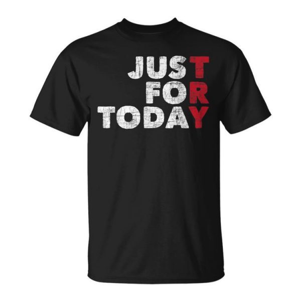 Just For Today - Sobriety Anniversary Sober Aa Na Recovery Mens Unisex Unisex T-Shirt