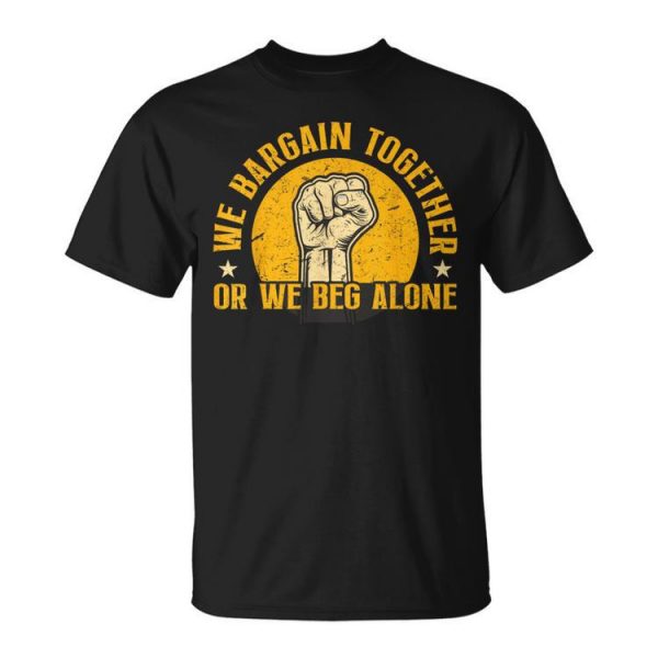 Laborer We Bargain Together Union Worker Labor Union Unisex T-Shirt