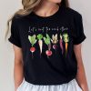 Let's Root For Each Other And Watch Each Other Grow Gardening Shirt ETS1074