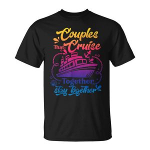 Lovely Couples That Cruise Together Stay Together Couple Unisex T-Shirt