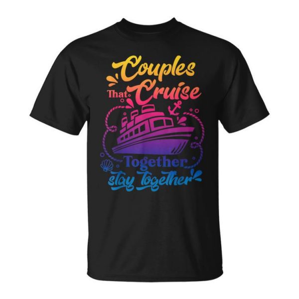 Lovely Couples That Cruise Together Stay Together Couple Unisex T-Shirt