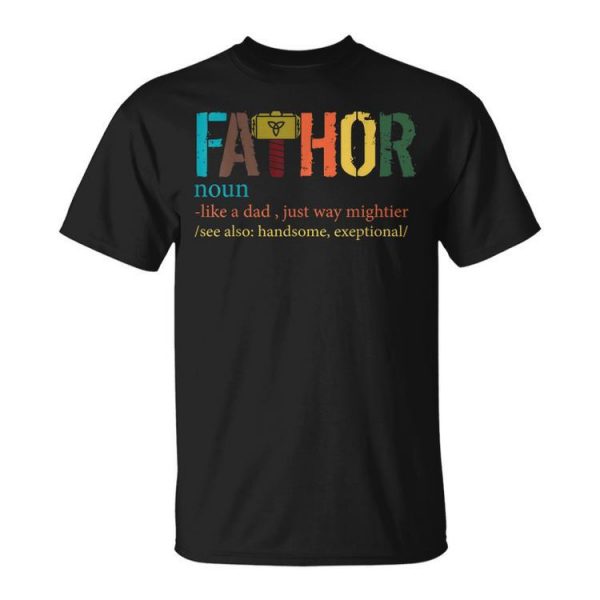 Mens Fa-Thor Like Dad Just Way Mightier Hero T Shirts Father Day Unisex Unisex T-Shirt