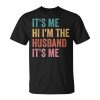 Mens Fathers Day Its Me Hi Im The Husband Its Me Unisex Unisex T-Shirt