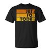 Mens Na Just For Today Sobriety Anniversary Aa Recovery Celebrate Unisex Unisex T-Shirt