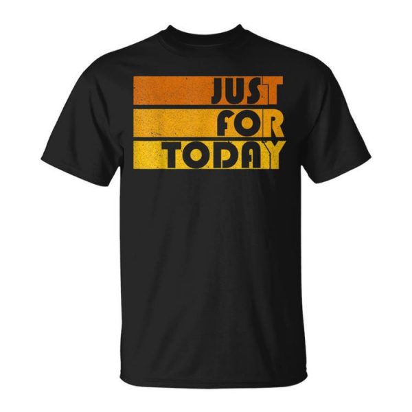 Mens Na Just For Today Sobriety Anniversary Aa Recovery Celebrate Unisex Unisex T-Shirt