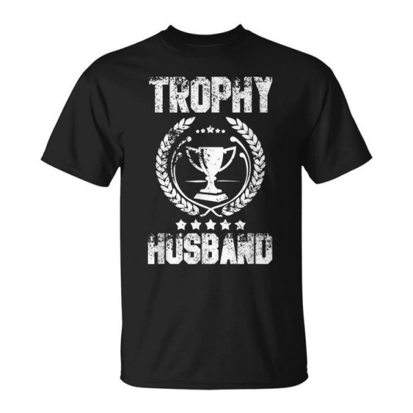 Mens Trophy Husband Funny Fathers Day Gift Unisex Unisex T-Shirt