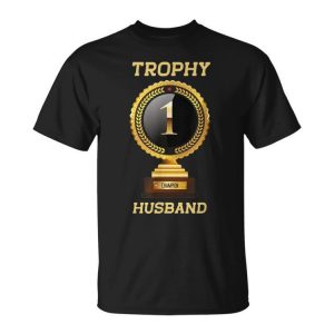 Mens Trophy Husband Funny Fathers Day Shirt Gift Unisex Unisex T-Shirt