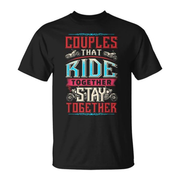 Motorcycle Riding Couples That Ride Together Stay Together Unisex Unisex T-Shirt