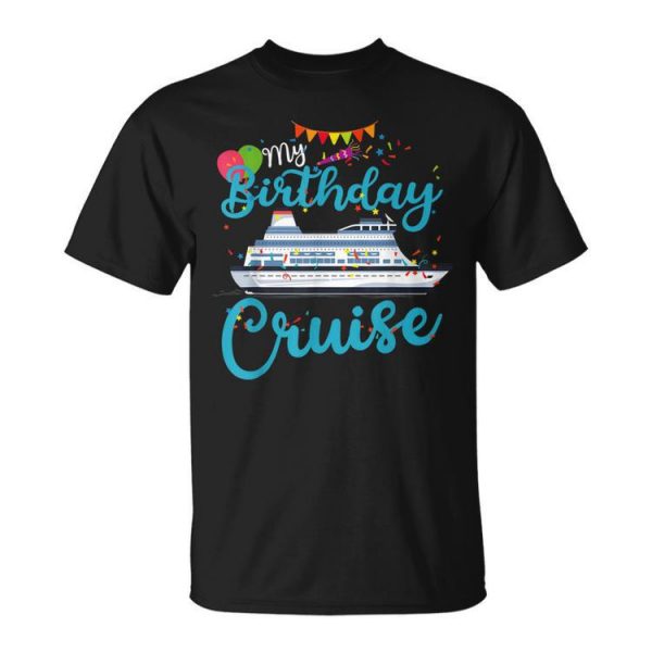 My Birthday Cruise Ship Vacation Party Cruising Anniversary Unisex Unisex T-Shirt