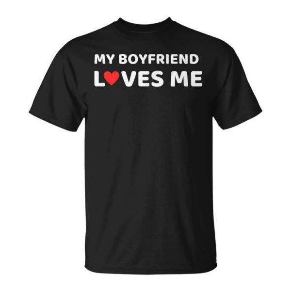 My Boyfriend Loves Me Girlfriend Anniversary Unisex Unisex T-Shirt