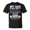 My Dad Is Not Just A Veteran He Is My Hero Father Daddy Unisex Unisex T-Shirt