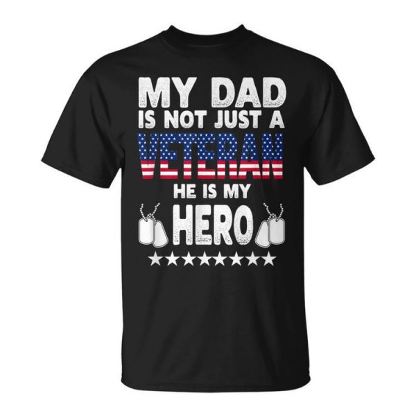 My Dad Is Not Just A Veteran He Is My Hero Father Daddy Unisex Unisex T-Shirt