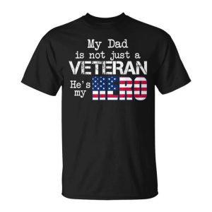 My Dad Is Not Just A Veteran Hes My Hero Veteran Day Unisex Unisex T-Shirt