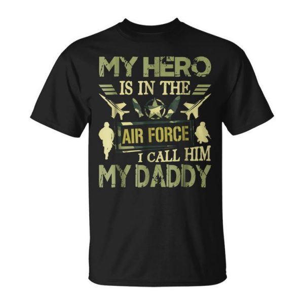 My Hero Is In The Air Force I Call Him My Daddy Unisex Unisex T-Shirt