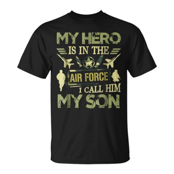 My Hero Is In The Air Force I Call Him My Son Unisex Unisex T-Shirt