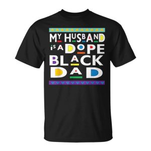 My Husband Is A Dope Black Dad Happy Fathers Day Funny Gifts For Dad Unisex Unisex T-Shirt