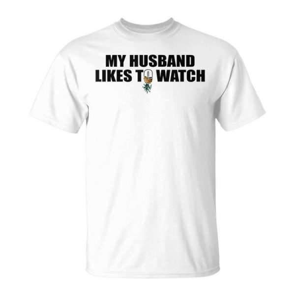 My Husband Likes To Watch - Upside Down Pineapple - Swingers Unisex Unisex T-Shirt