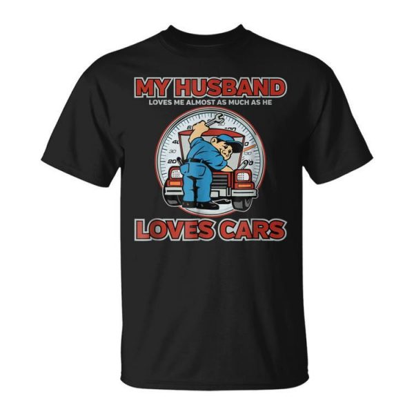 My Husband Loves Cars Funny Mechanic Unisex Unisex T-Shirt