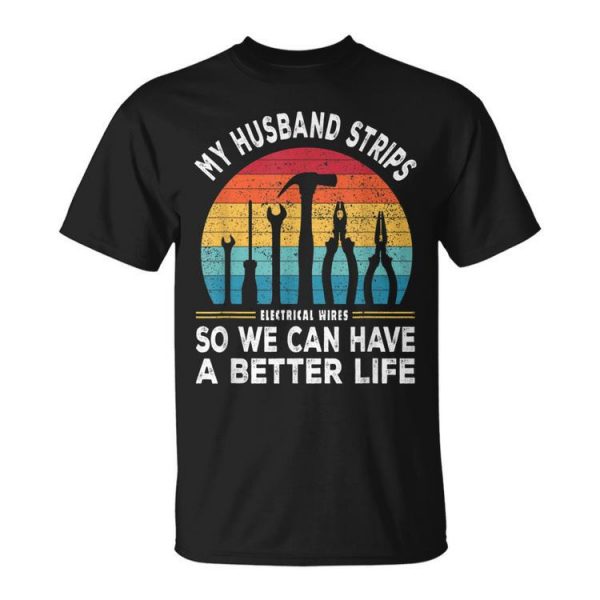 My Husband Strips Wires Lineman And Funny Electrician Unisex Unisex T-Shirt