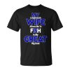 My Largemouth Wife Allows Me To Fish In My Great Big Boat Unisex Unisex T-Shirt