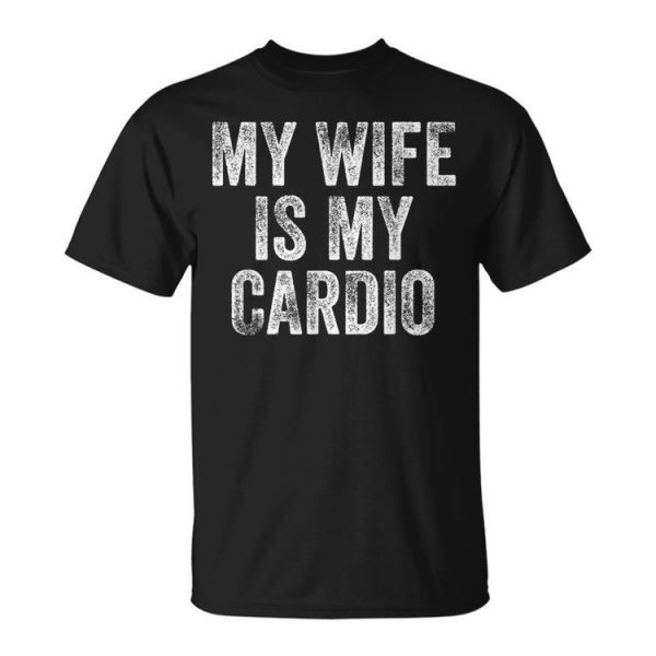 My Wife Is My Cardio Unisex T-Shirt