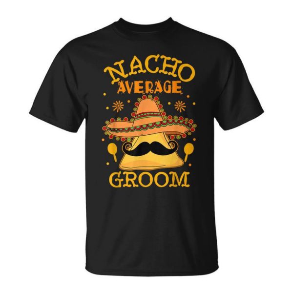 Nacho Average Groom Mexican Husband Cinco De Mayo Gift For Women Unisex Unisex T-Shirt