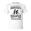 Never Underestimate A Couple On A Tandem Bicycle Couple Unisex Unisex T-Shirt