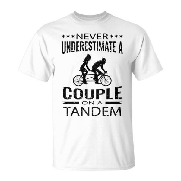 Never Underestimate A Couple On A Tandem Bicycle Couple Unisex Unisex T-Shirt