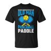 Never Underestimate Old Man Pickleball Paddle Dad Husband Gift For Mens Unisex Unisex T-Shirt