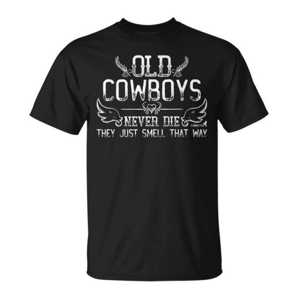 Old Cowboys Never Die Birthday Retirement Anniversary Retirement Funny Gifts Unisex Unisex T-Shirt