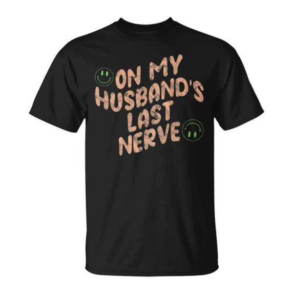 On My Husbands Last Nerve Back Graphic Unisex Unisex T-Shirt