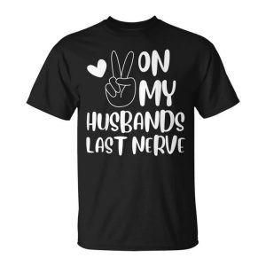 On My Husbands Last Nerve Funny Groovy Peace Happy Unisex Unisex T-Shirt