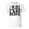 On My Husbands Last Nerve Funny Groovy Smile Happy Unisex Unisex T-Shirt