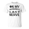 On My Husbands Last Nerve Funny Husbands Unisex Unisex T-Shirt