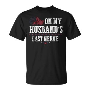 On My Husbands Last Nerve Funny On My Husbands Last Nerve Unisex Unisex T-Shirt